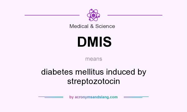 What does DMIS mean? It stands for diabetes mellitus induced by streptozotocin