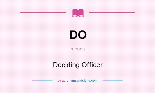 What does DO mean? It stands for Deciding Officer