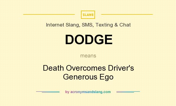 What does DODGE mean? It stands for Death Overcomes Driver`s Generous Ego