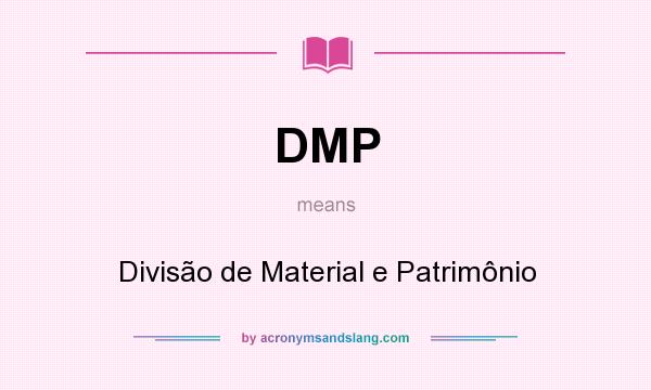 What does DMP mean? It stands for Divisão de Material e Patrimônio