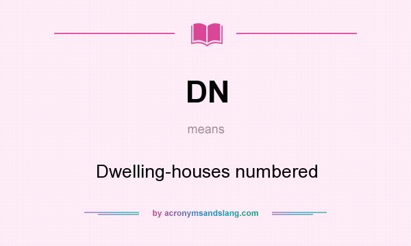 What does DN mean? It stands for Dwelling-houses numbered