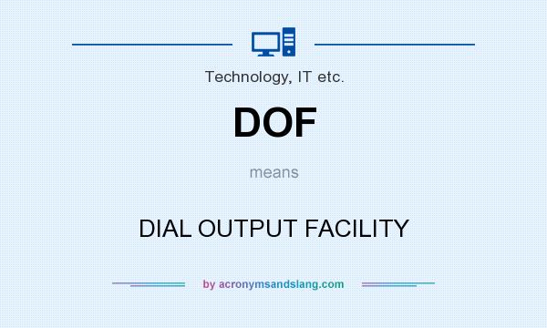 What does DOF mean? It stands for DIAL OUTPUT FACILITY
