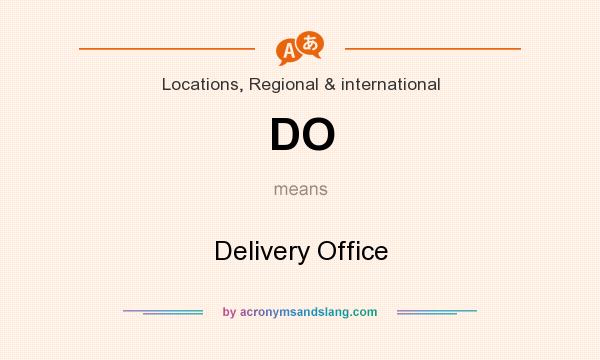 What does DO mean? It stands for Delivery Office