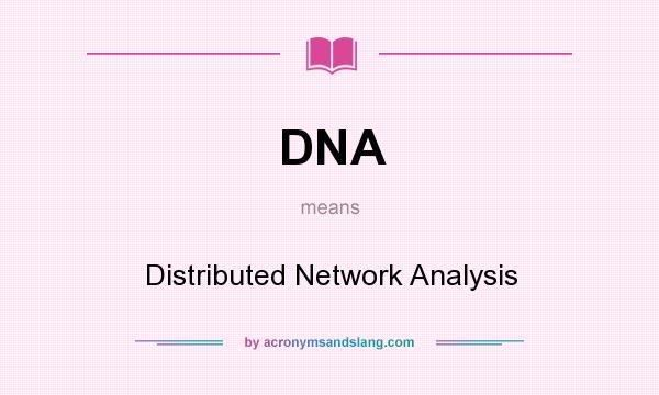 What does DNA mean? It stands for Distributed Network Analysis
