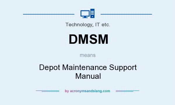 What does DMSM mean? It stands for Depot Maintenance Support Manual