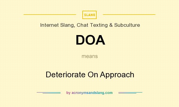 What does DOA mean? It stands for Deteriorate On Approach