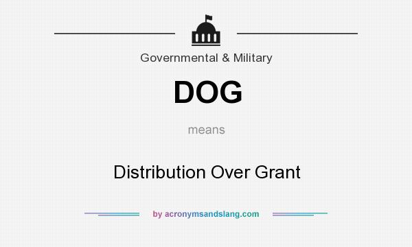 What does DOG mean? It stands for Distribution Over Grant