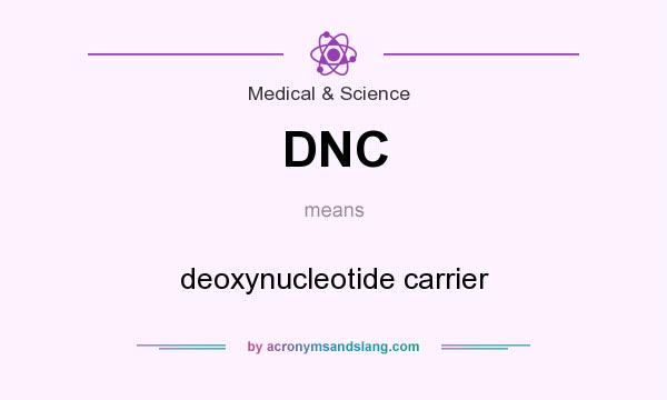 What does DNC mean? It stands for deoxynucleotide carrier