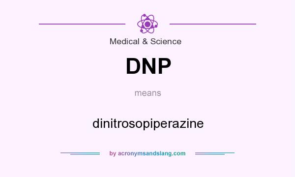 What does DNP mean? It stands for dinitrosopiperazine