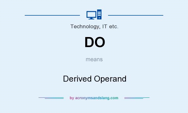 What does DO mean? It stands for Derived Operand