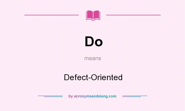 What does Do mean? It stands for Defect-Oriented