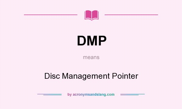 What does DMP mean? It stands for Disc Management Pointer