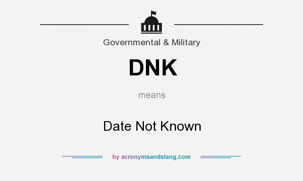 What does DNK mean? It stands for Date Not Known