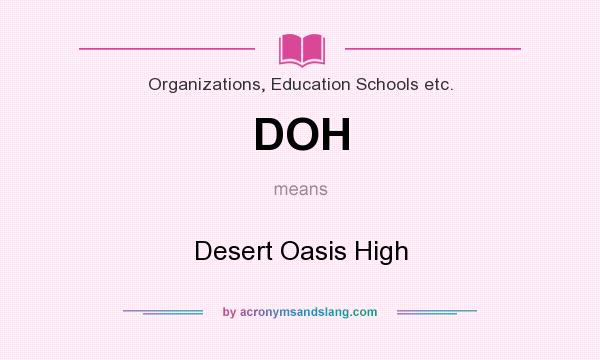 What does DOH mean? It stands for Desert Oasis High