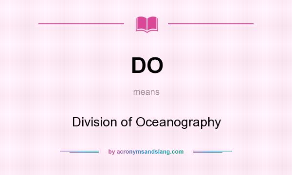 What does DO mean? It stands for Division of Oceanography
