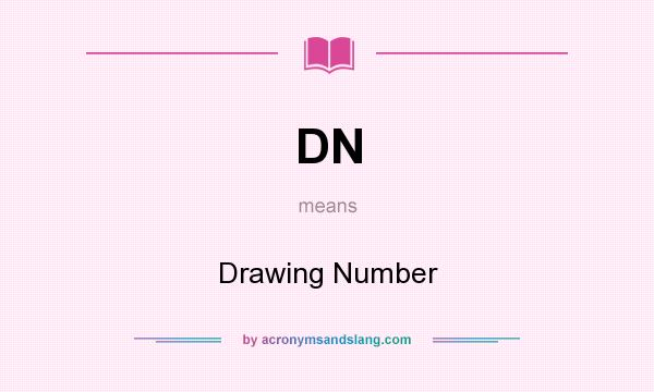 What does DN mean? It stands for Drawing Number