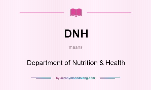What does DNH mean? It stands for Department of Nutrition & Health