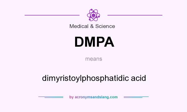 What does DMPA mean? It stands for dimyristoylphosphatidic acid