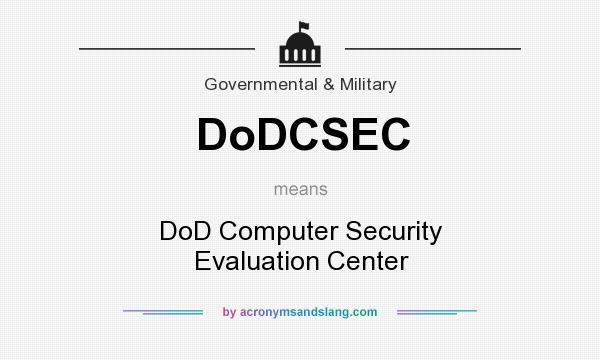What does DoDCSEC mean? It stands for DoD Computer Security Evaluation Center