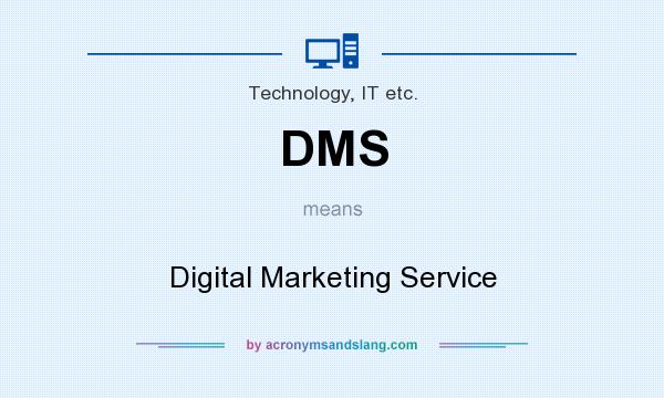 What does DMS mean? It stands for Digital Marketing Service