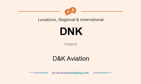 What does DNK mean? It stands for D&K Aviation