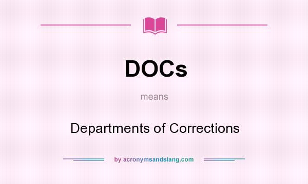 What does DOCs mean? It stands for Departments of Corrections