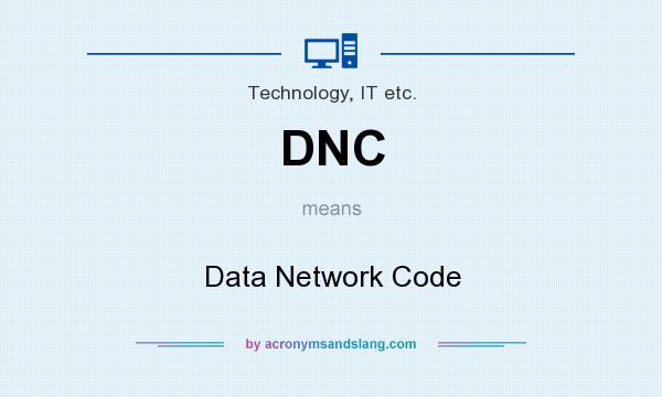 What does DNC mean? It stands for Data Network Code