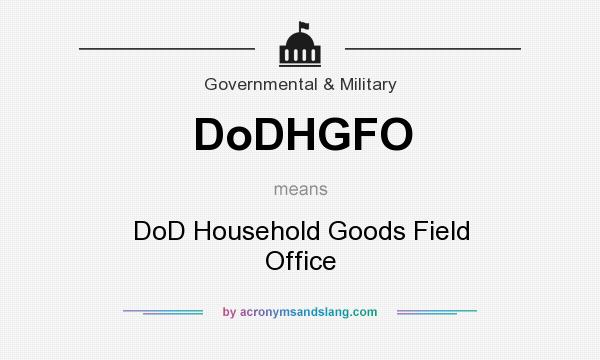 What does DoDHGFO mean? It stands for DoD Household Goods Field Office