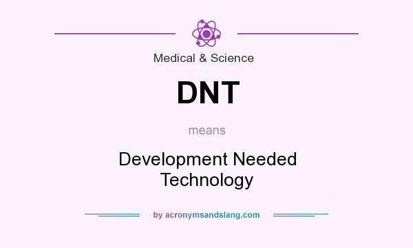 What does DNT mean? It stands for Development Needed Technology