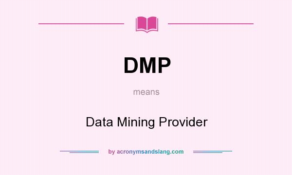 What does DMP mean? It stands for Data Mining Provider