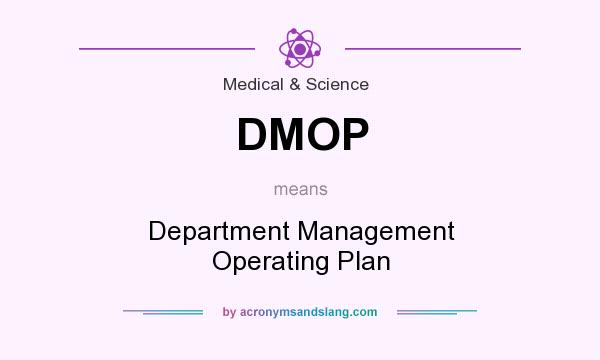 What does DMOP mean? It stands for Department Management Operating Plan
