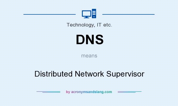 What does DNS mean? It stands for Distributed Network Supervisor