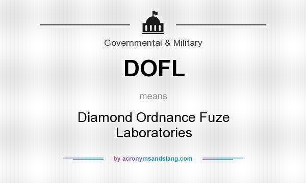 What does DOFL mean? It stands for Diamond Ordnance Fuze Laboratories