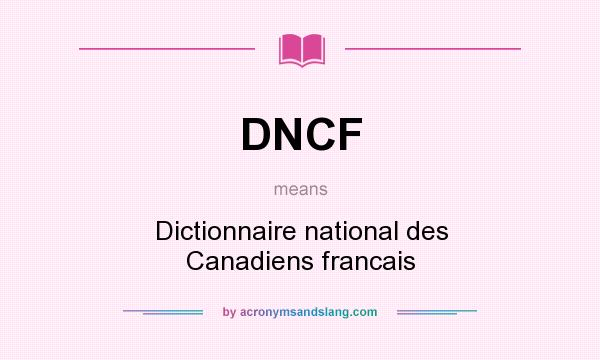 What does DNCF mean? It stands for Dictionnaire national des Canadiens francais