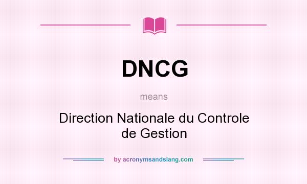 What does DNCG mean? It stands for Direction Nationale du Controle de Gestion