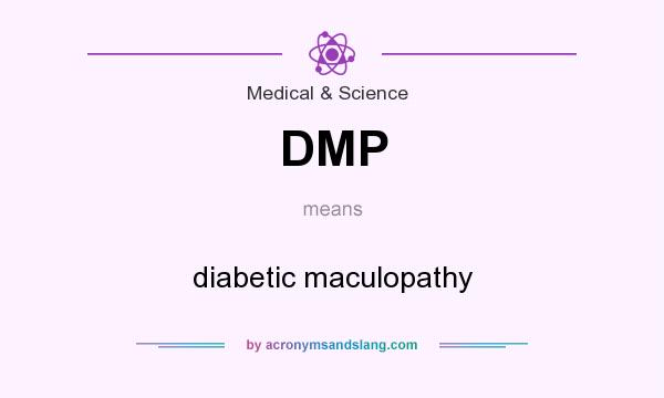 What does DMP mean? It stands for diabetic maculopathy