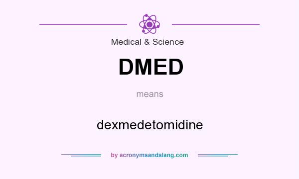 What does DMED mean? It stands for dexmedetomidine