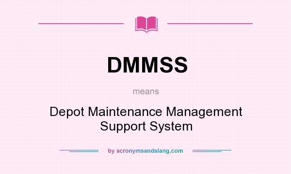 What does DMMSS mean? It stands for Depot Maintenance Management Support System