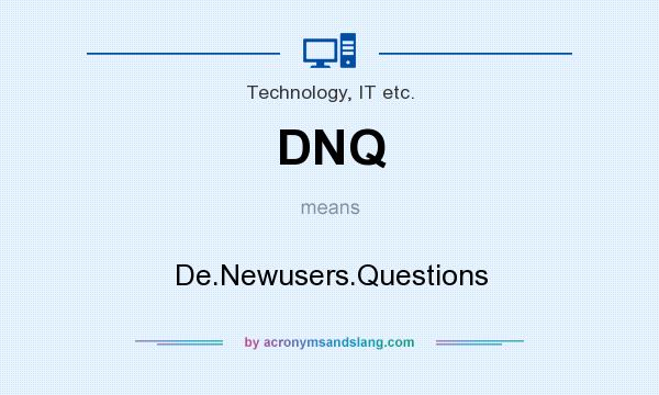 What does DNQ mean? It stands for De.Newusers.Questions