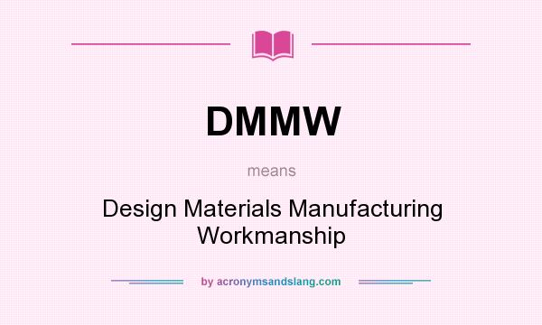 What does DMMW mean? It stands for Design Materials Manufacturing Workmanship