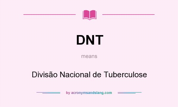 What does DNT mean? It stands for Divisão Nacional de Tuberculose