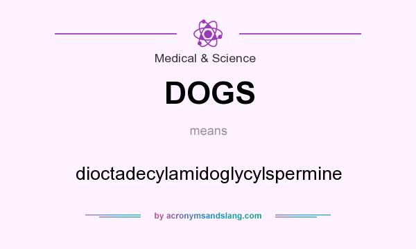 What does DOGS mean? It stands for dioctadecylamidoglycylspermine