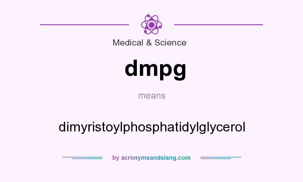 What does dmpg mean? It stands for dimyristoylphosphatidylglycerol