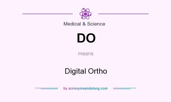 What does DO mean? It stands for Digital Ortho