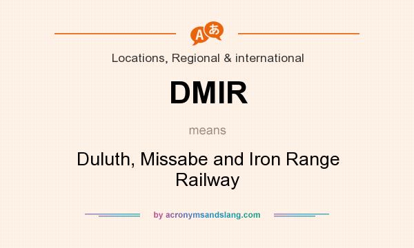 What does DMIR mean? It stands for Duluth, Missabe and Iron Range Railway