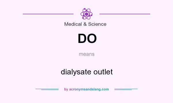 What does DO mean? It stands for dialysate outlet