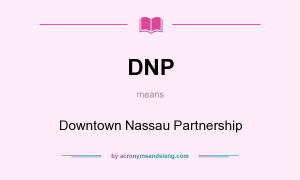 What does DNP mean? It stands for Downtown Nassau Partnership