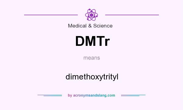 What does DMTr mean? It stands for dimethoxytrityl