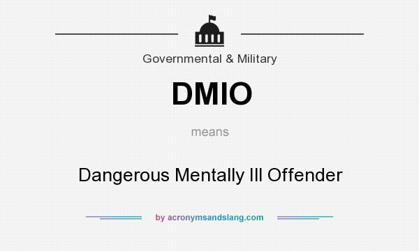 What does DMIO mean? It stands for Dangerous Mentally Ill Offender