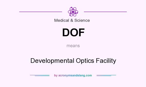 What does DOF mean? It stands for Developmental Optics Facility
